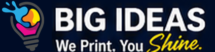 Big Ideas — We Print. You Shine.